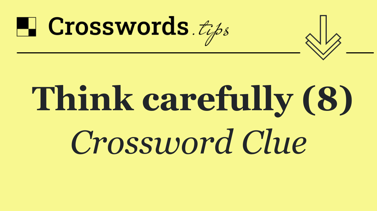 Think carefully (8)