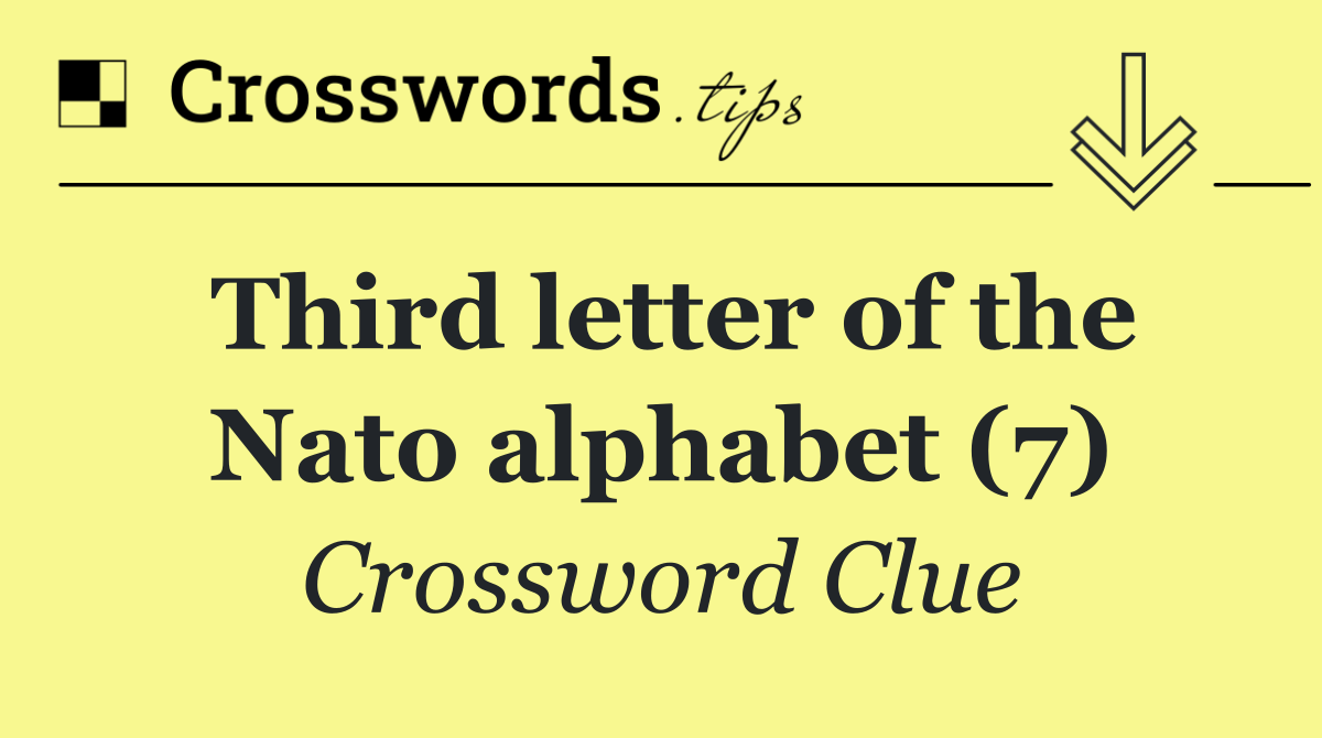 Third letter of the Nato alphabet (7)