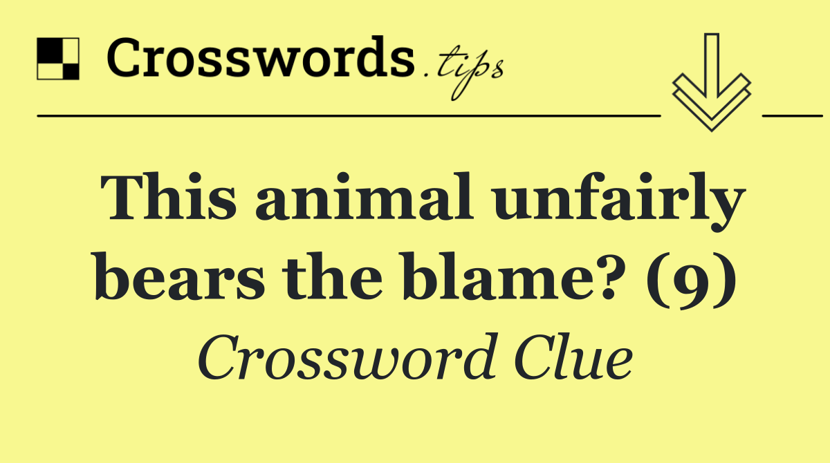 This animal unfairly bears the blame? (9)