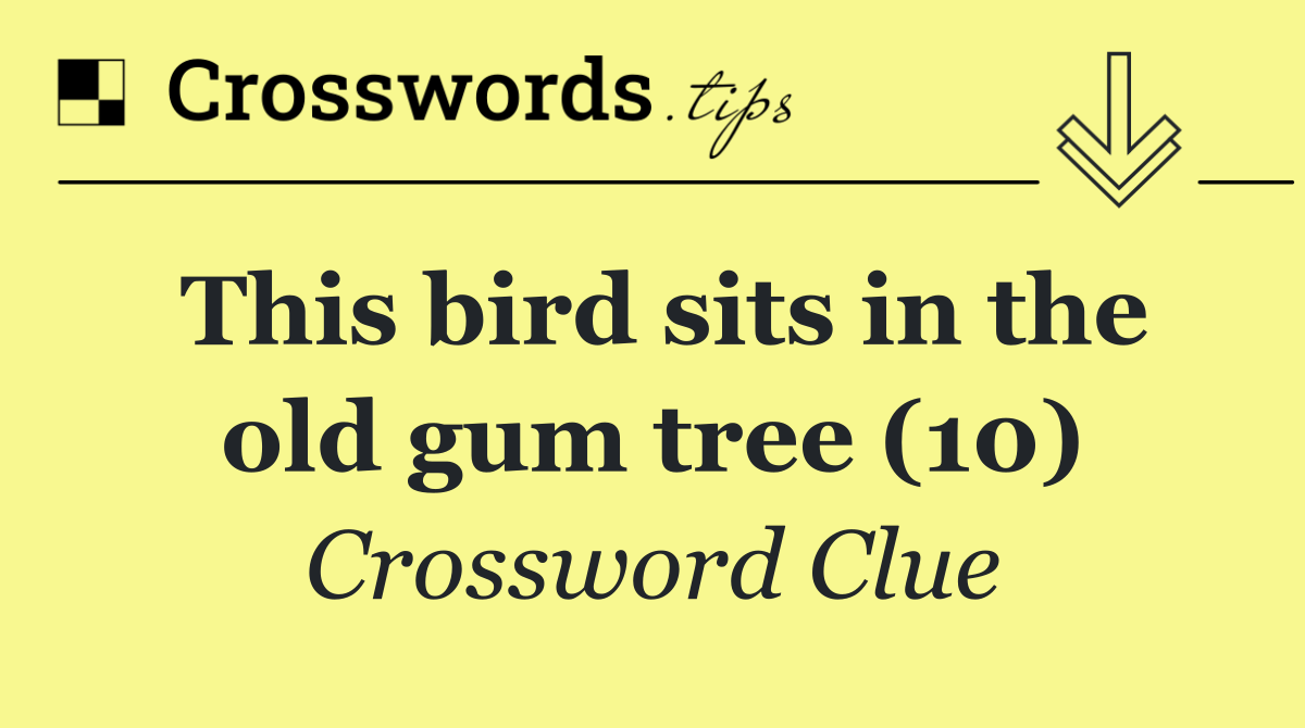 This bird sits in the old gum tree (10)