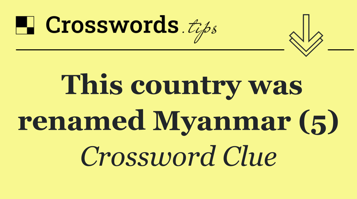 This country was renamed Myanmar (5)