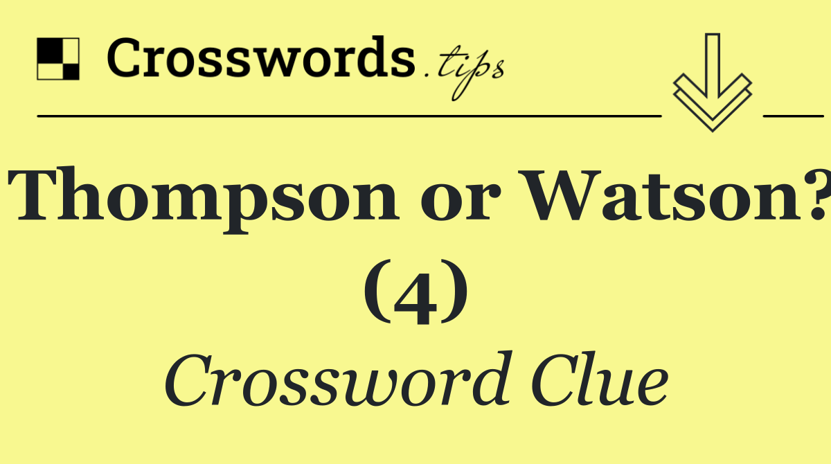 Thompson or Watson? (4)