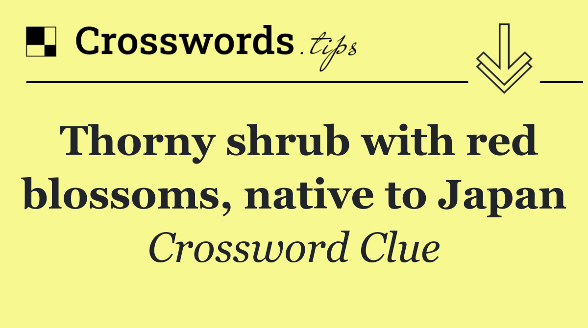 Thorny shrub with red blossoms, native to Japan