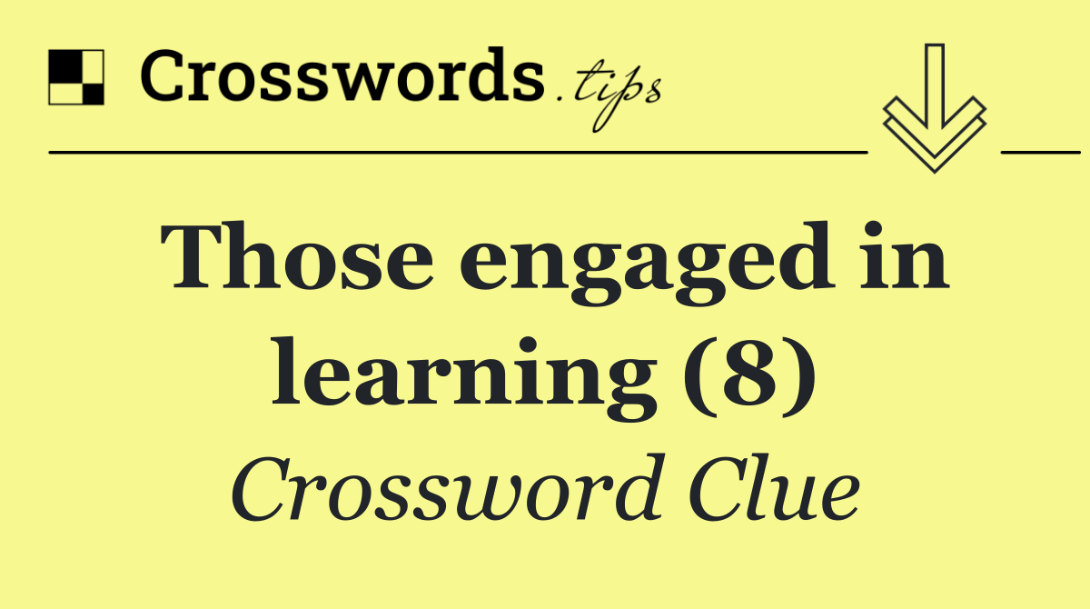 Those engaged in learning (8)