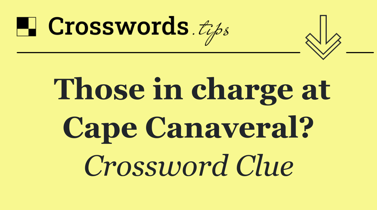 Those in charge at Cape Canaveral?