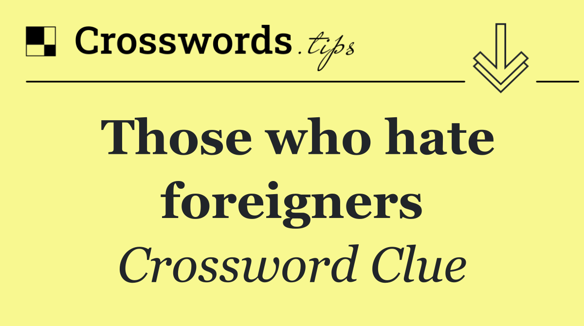 Those who hate foreigners