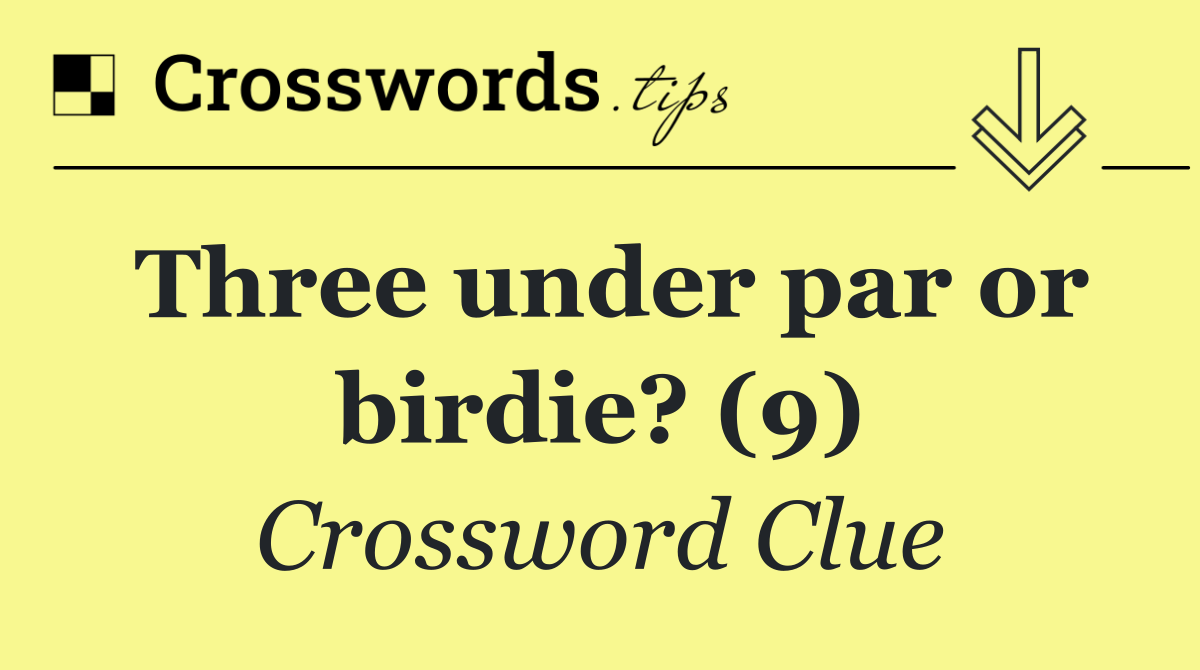 Three under par or birdie? (9)