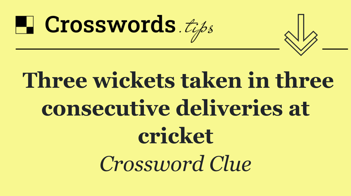 Three wickets taken in three consecutive deliveries at cricket