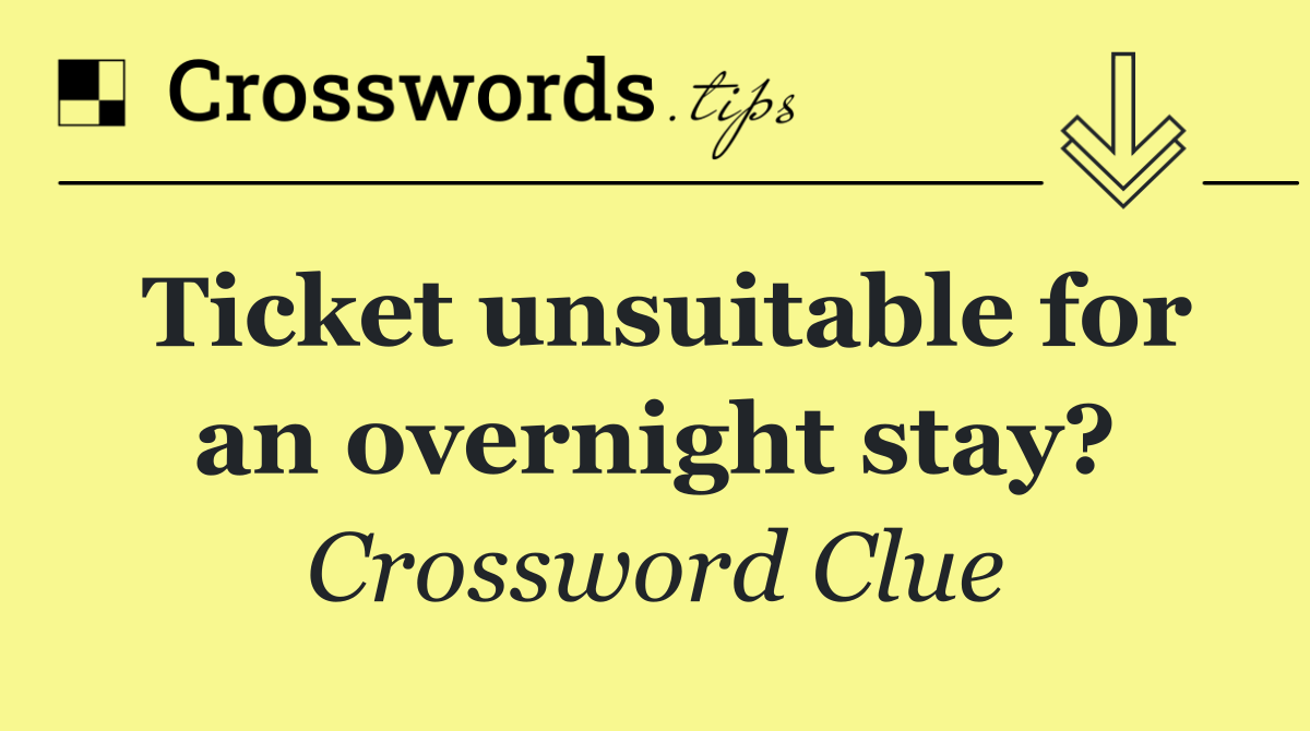 Ticket unsuitable for an overnight stay?