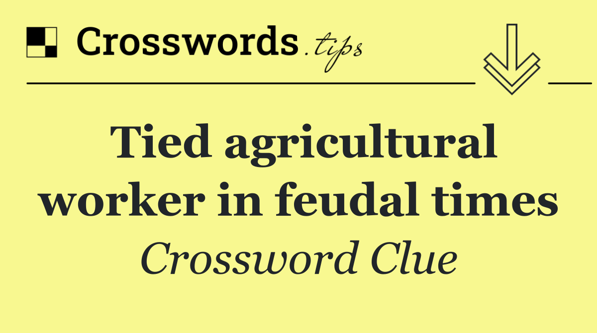 Tied agricultural worker in feudal times