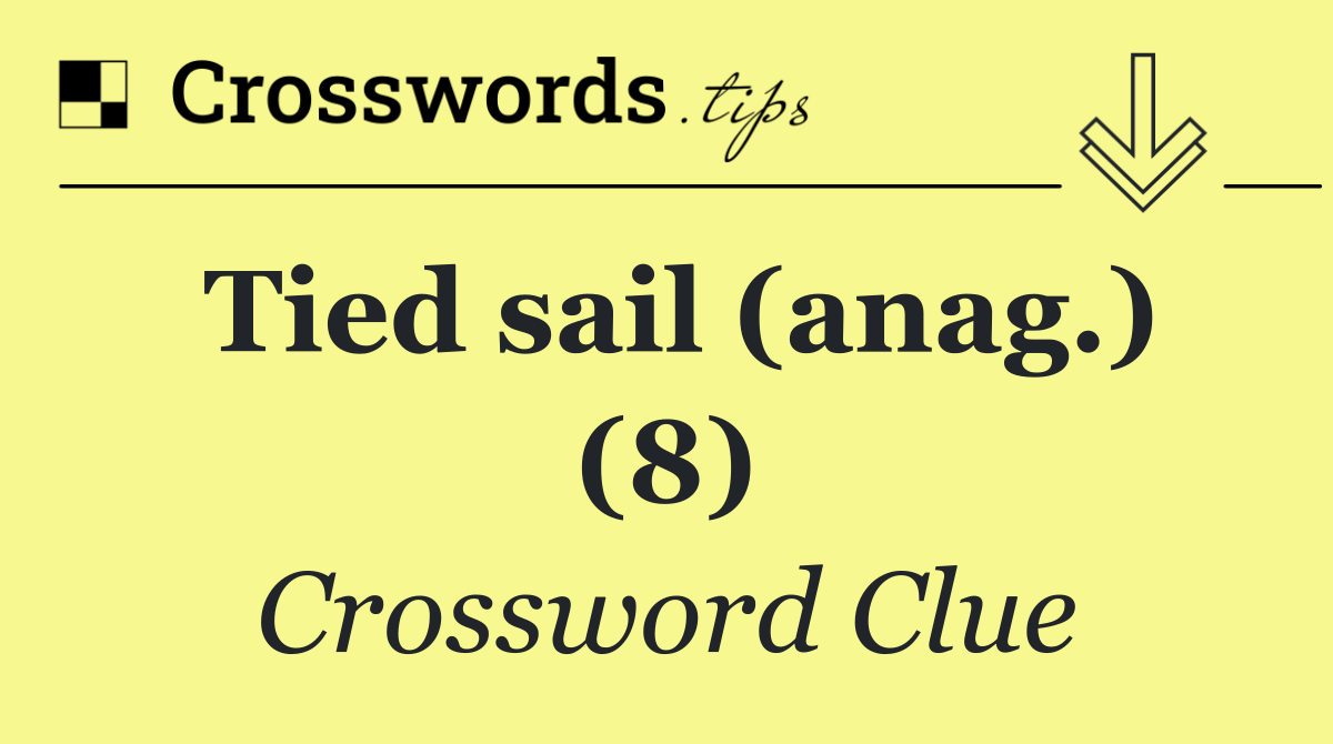Tied sail (anag.) (8)