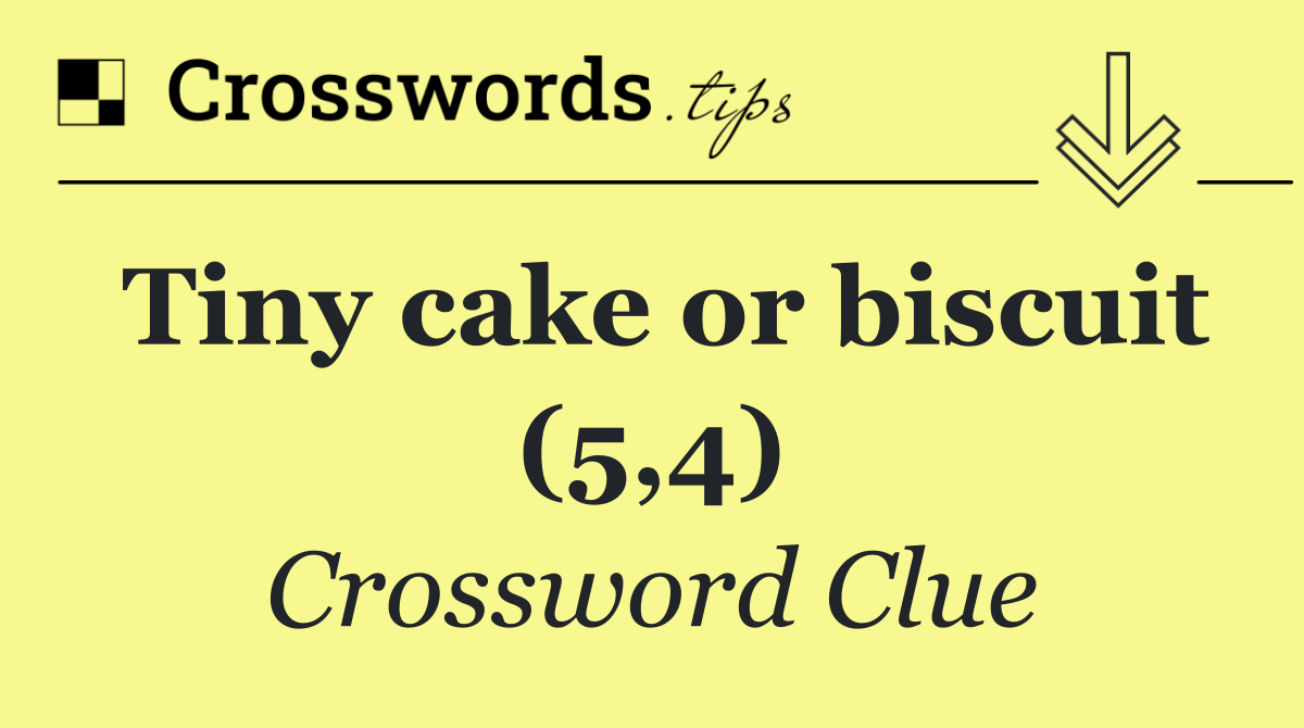 Tiny cake or biscuit (5,4)