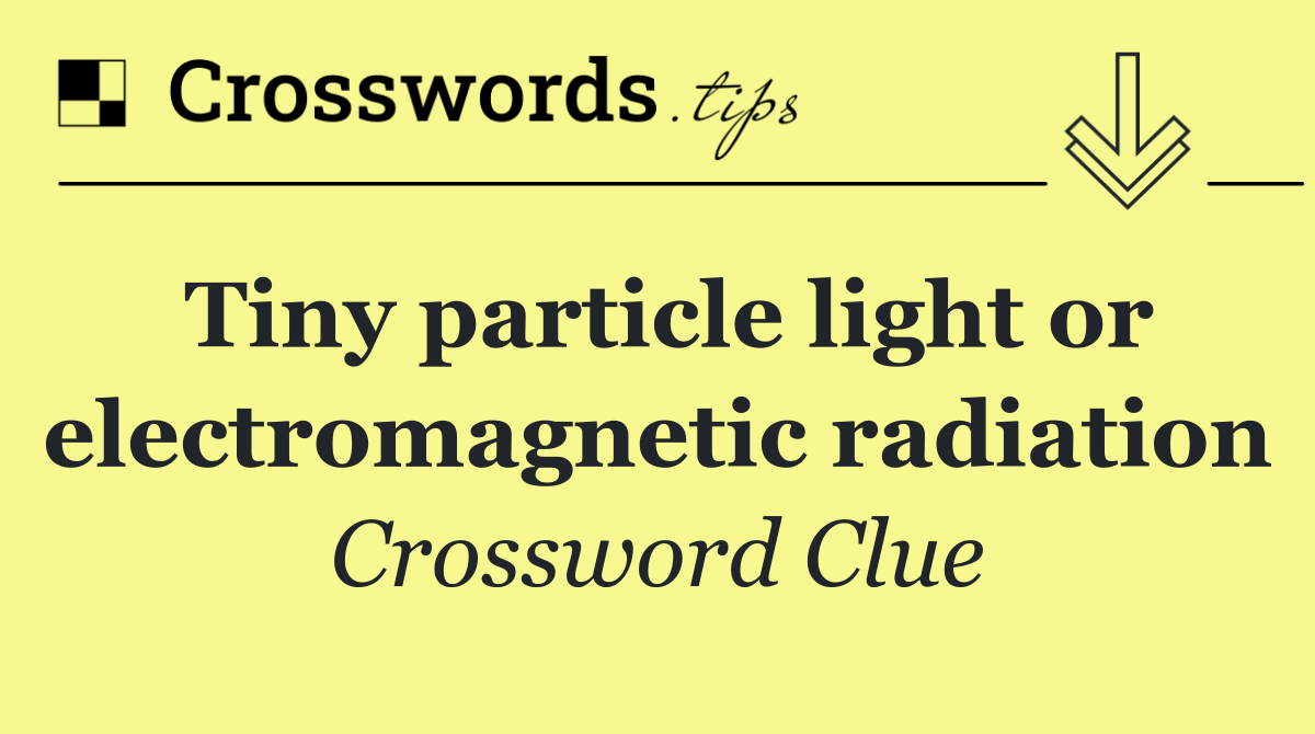 Tiny particle light or electromagnetic radiation