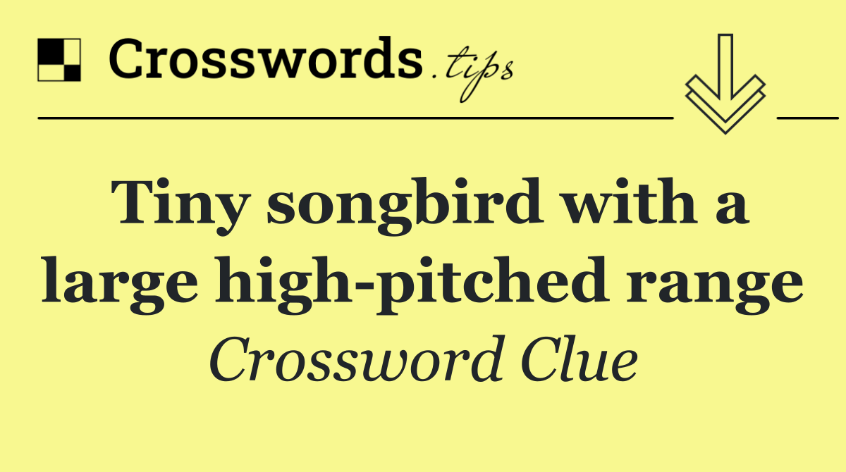 Tiny songbird with a large high pitched range