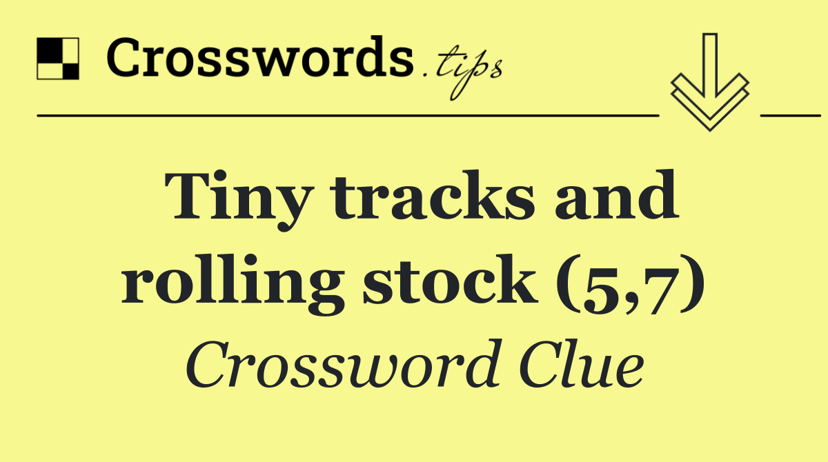 Tiny tracks and rolling stock (5,7)