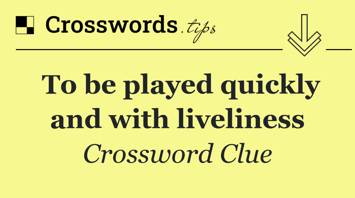 To be played quickly and with liveliness