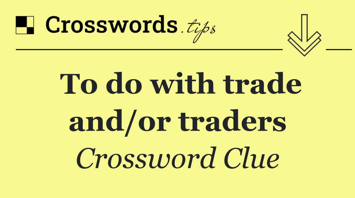 To do with trade and/or traders