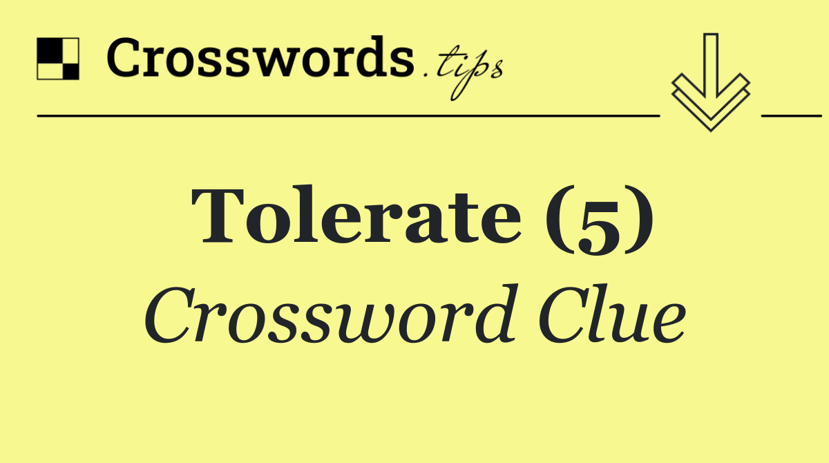 Tolerate (5)
