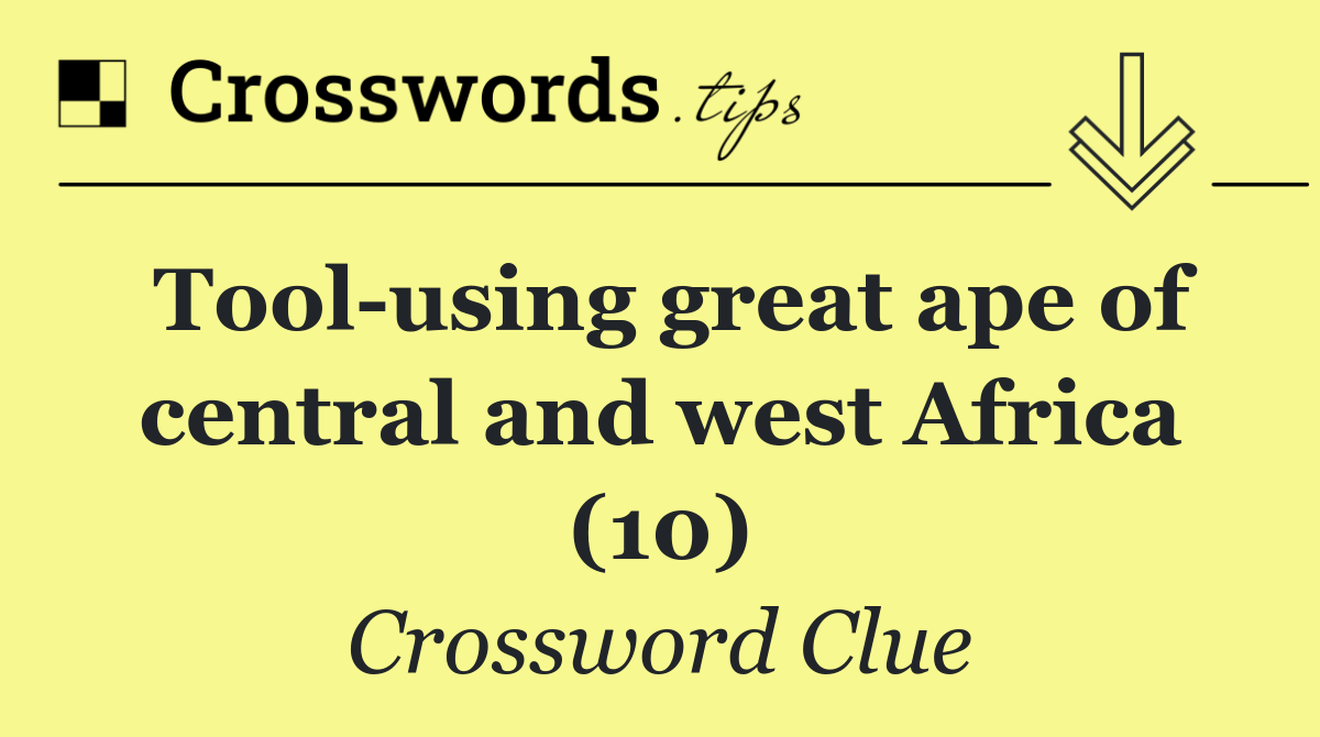 Tool using great ape of central and west Africa (10)