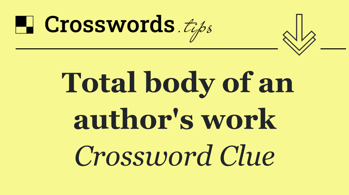 Total body of an author's work