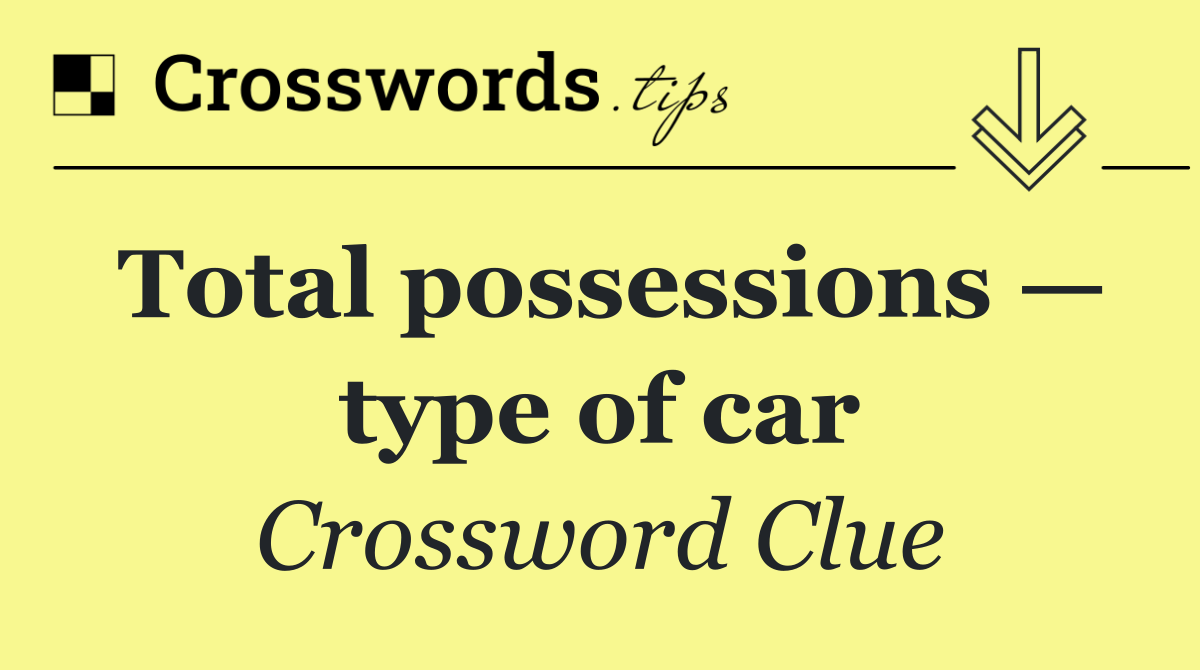 Total possessions — type of car