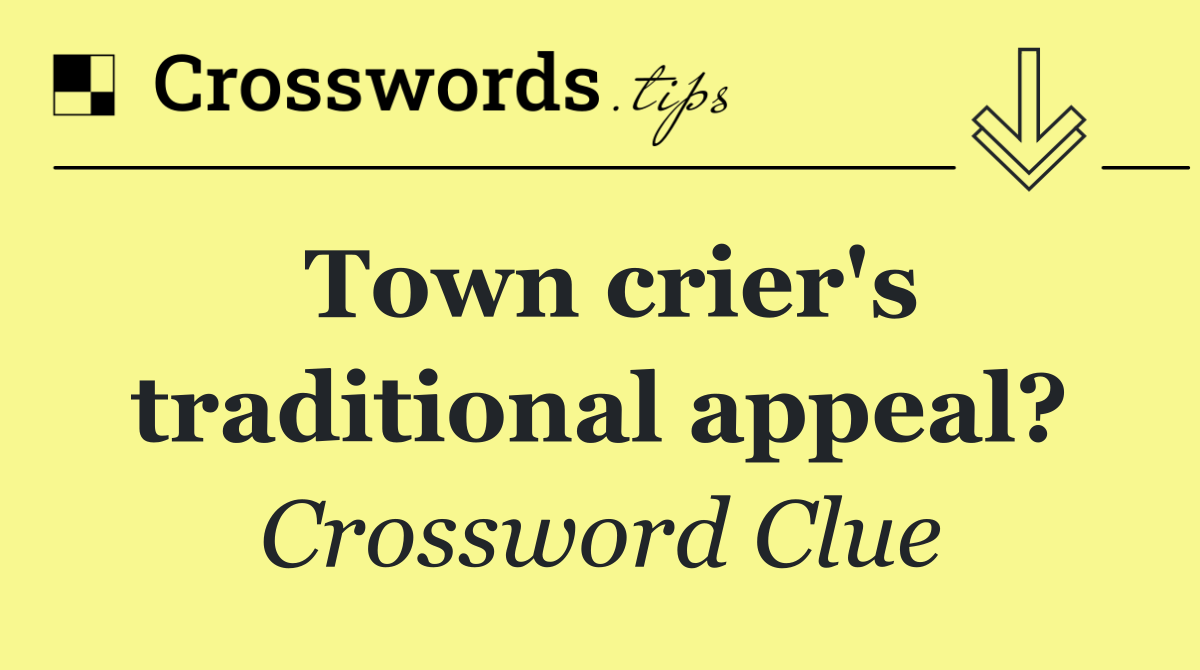 Town crier's traditional appeal?