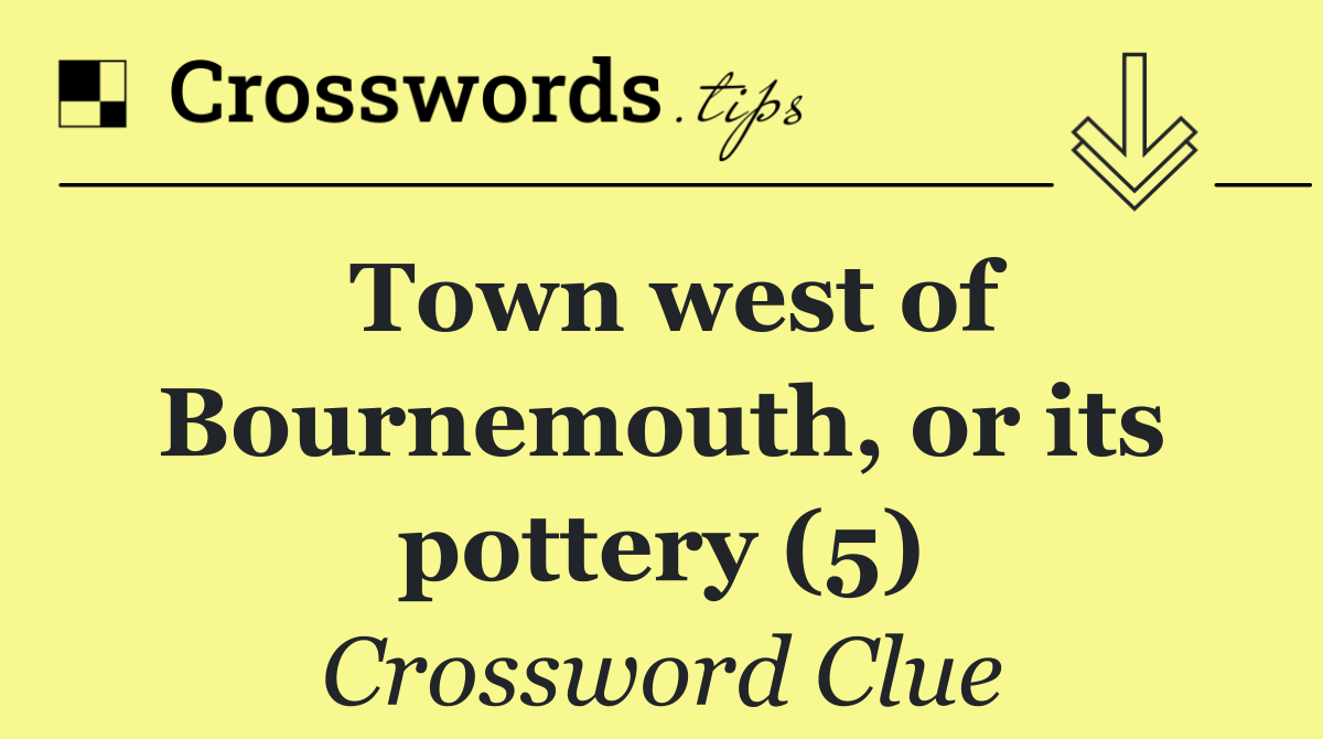 Town west of Bournemouth, or its pottery (5)