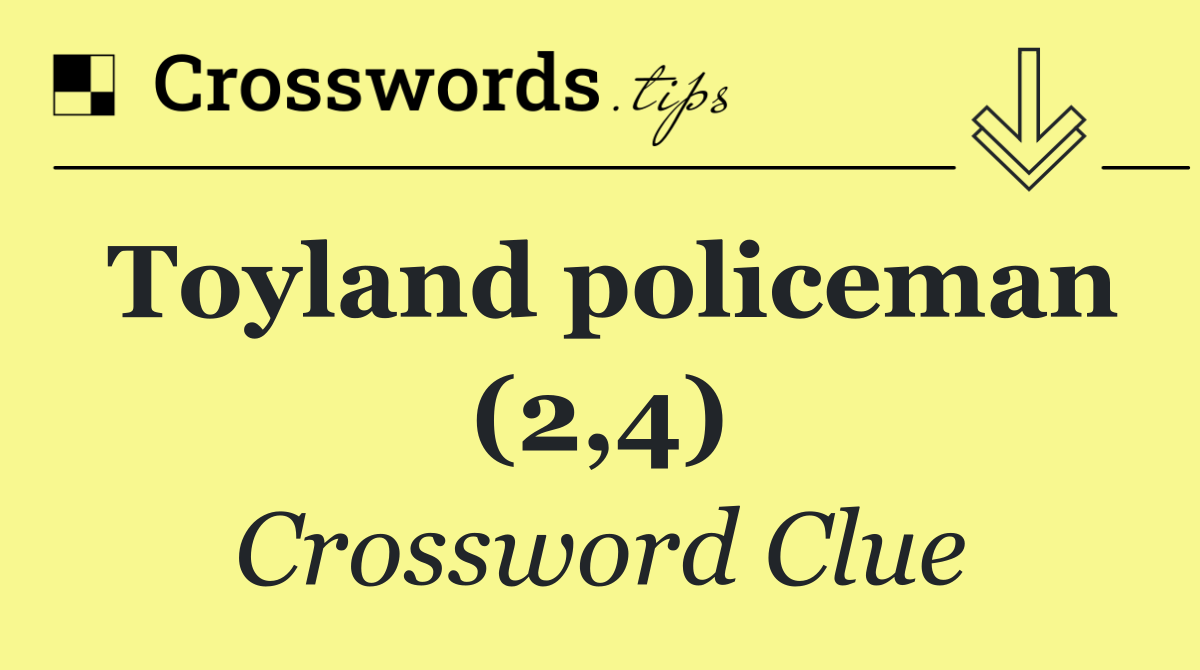 Toyland policeman (2,4)