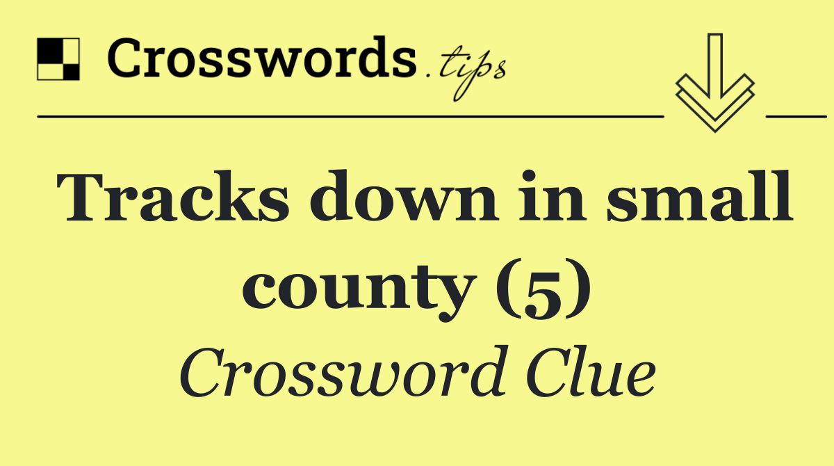 Tracks down in small county (5)