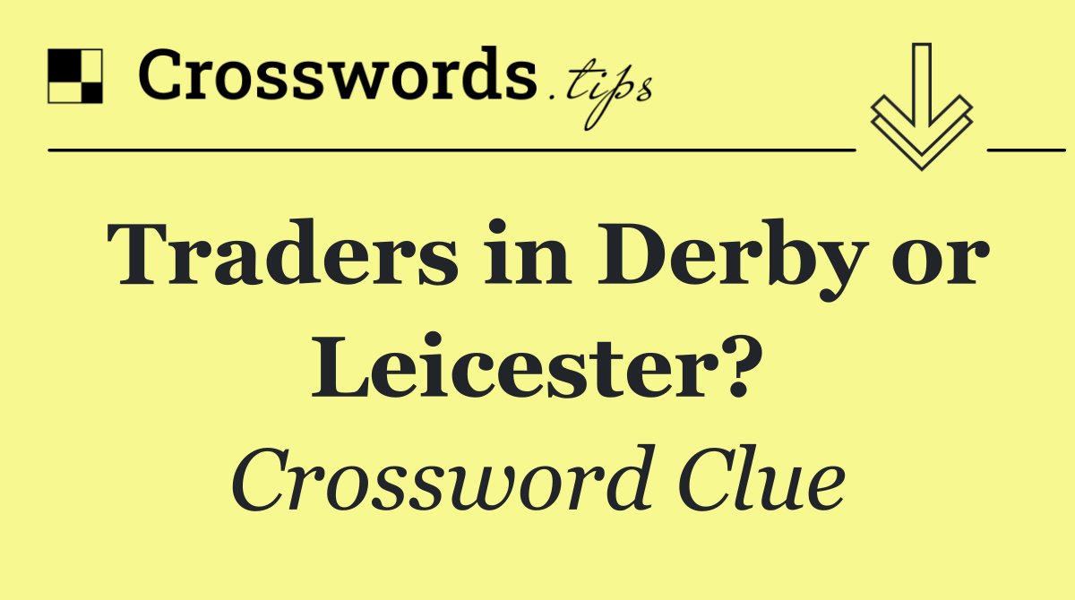 Traders in Derby or Leicester?