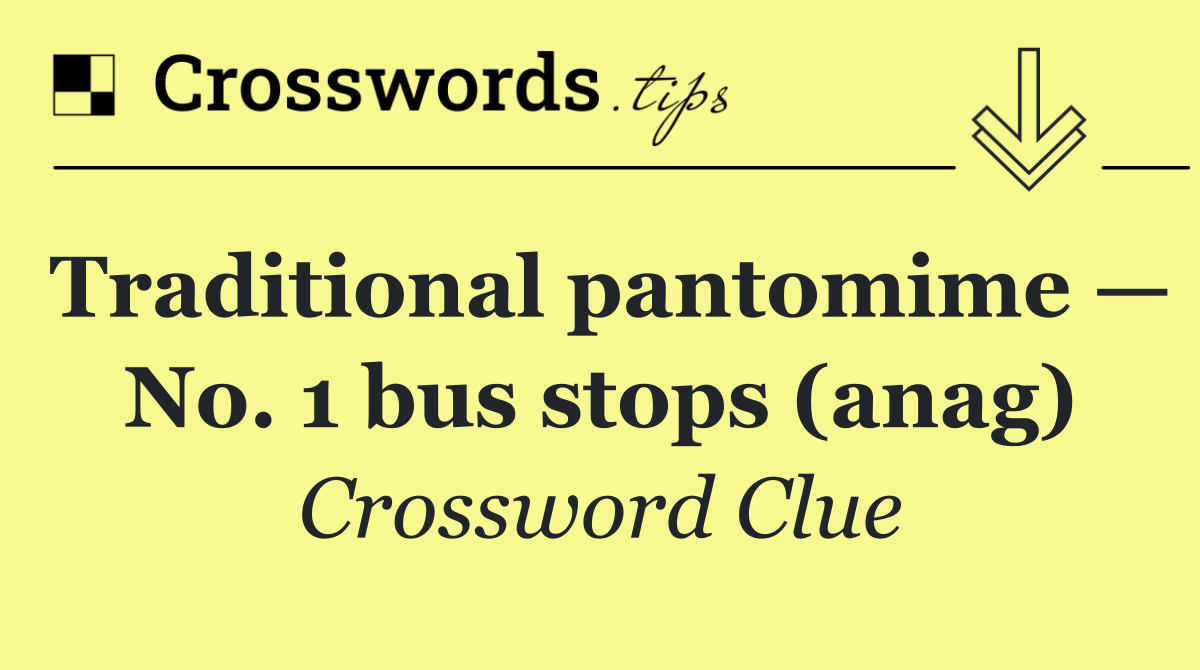 Traditional pantomime — No. 1 bus stops (anag)