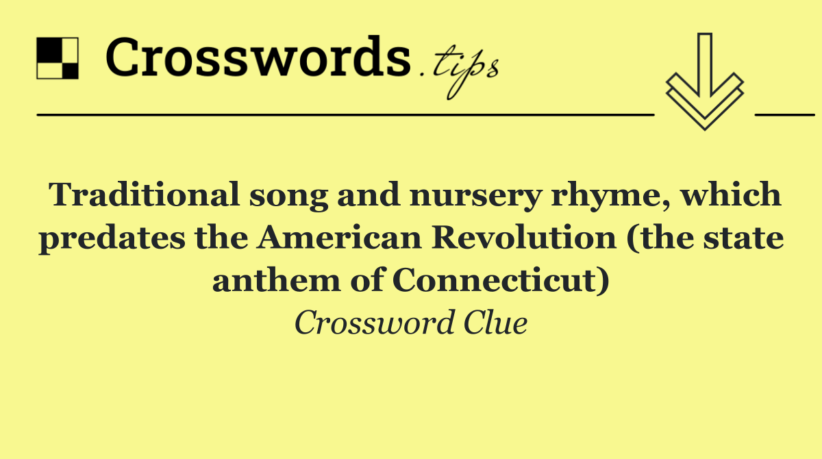 Traditional song and nursery rhyme, which predates the American Revolution (the state anthem of Connecticut)