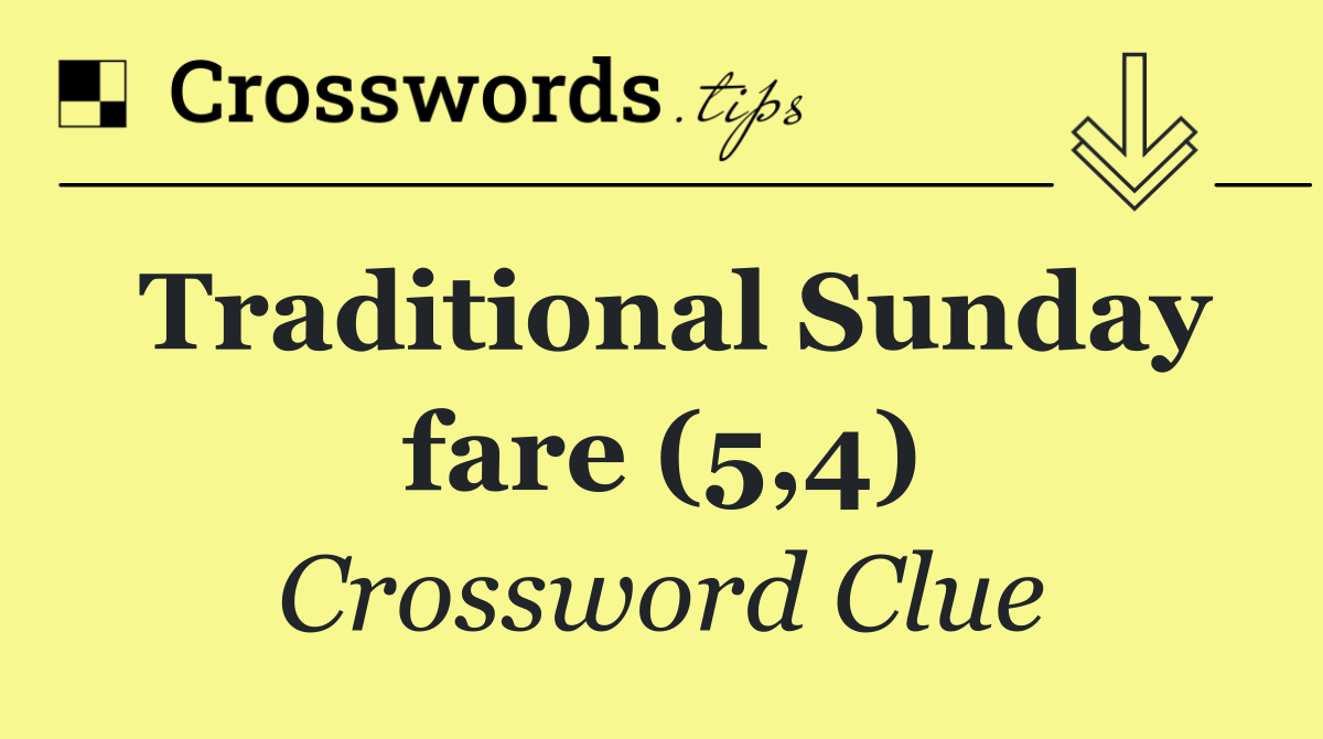 Traditional Sunday fare (5,4)