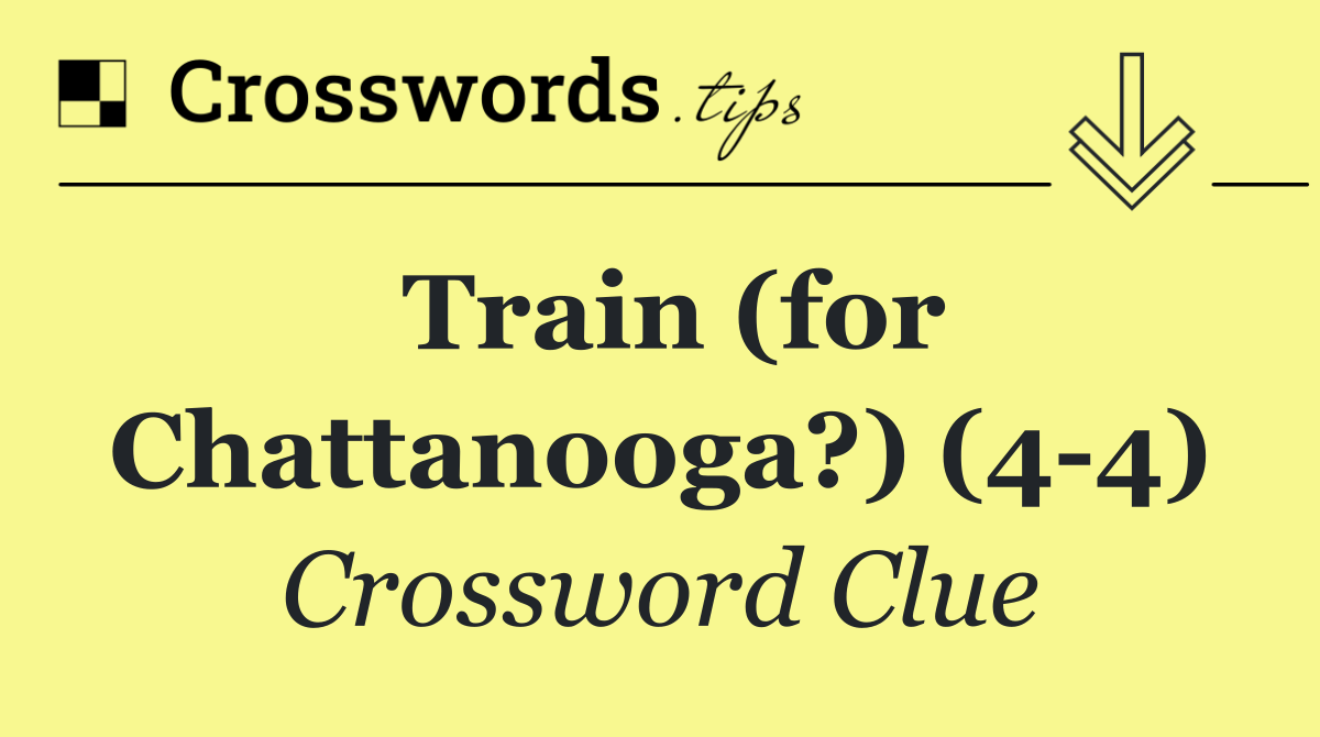 Train (for Chattanooga?) (4 4)