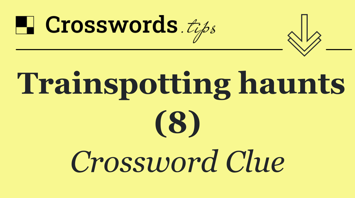 Trainspotting haunts (8)