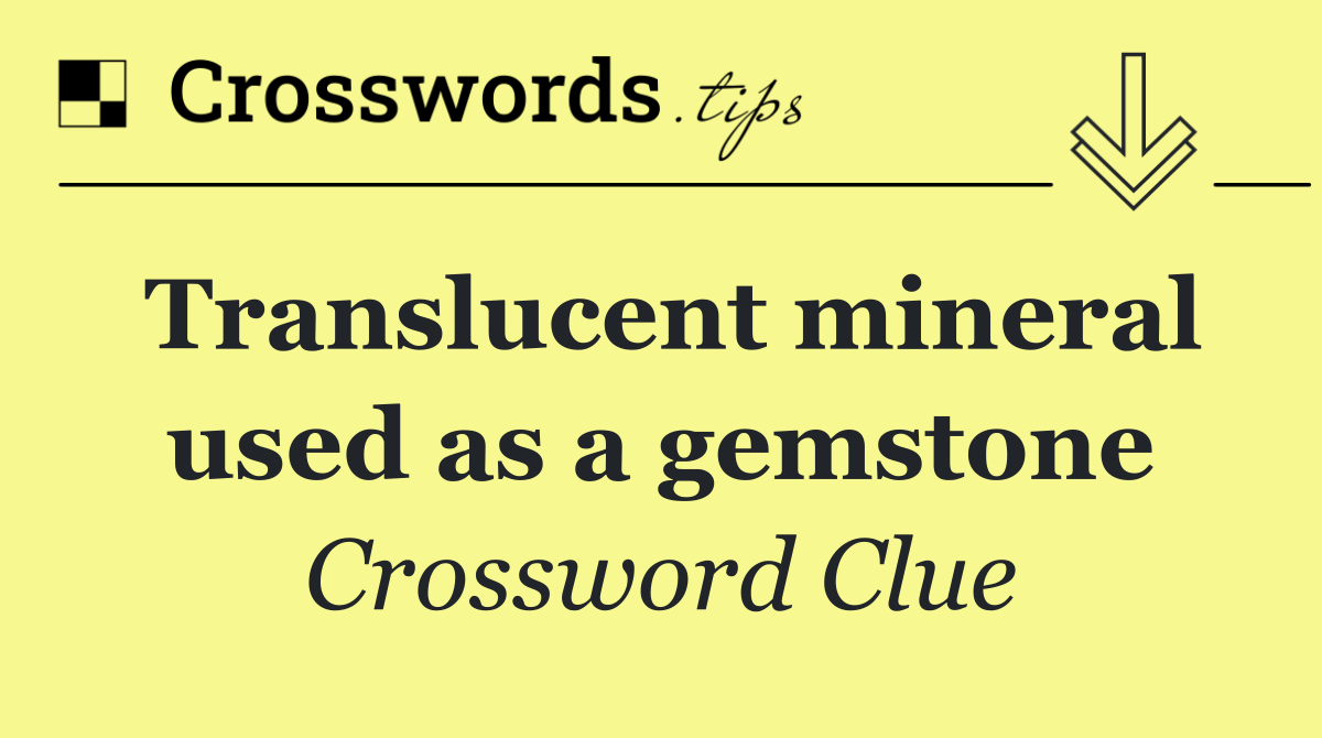 Translucent mineral used as a gemstone