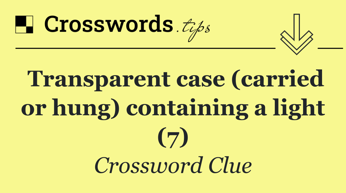 Transparent case (carried or hung) containing a light (7)