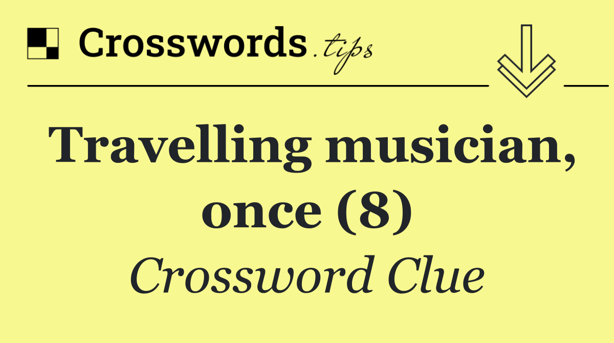 Travelling musician, once (8)