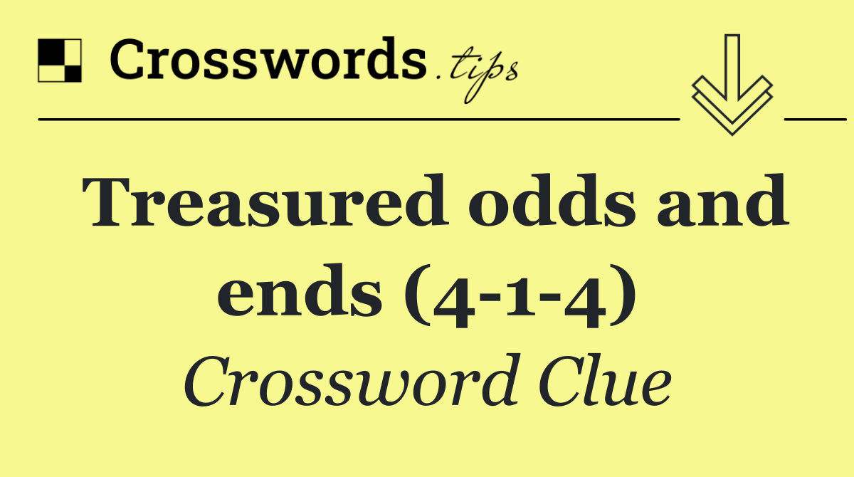 Treasured odds and ends (4 1 4)