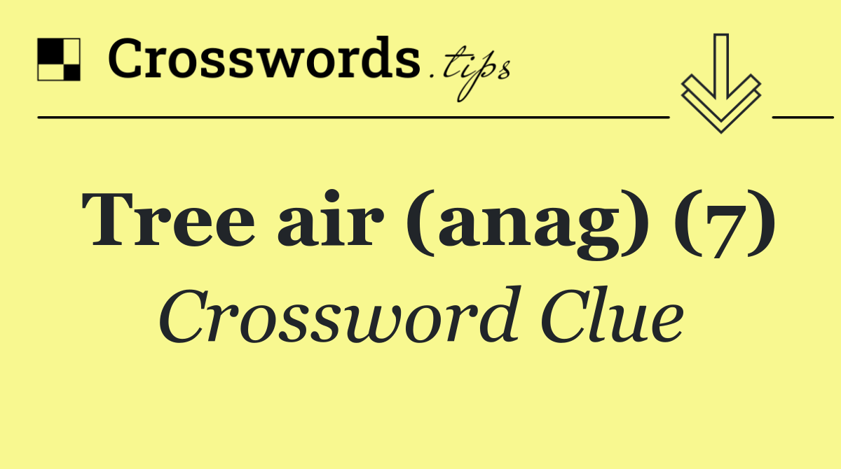 Tree air (anag) (7)