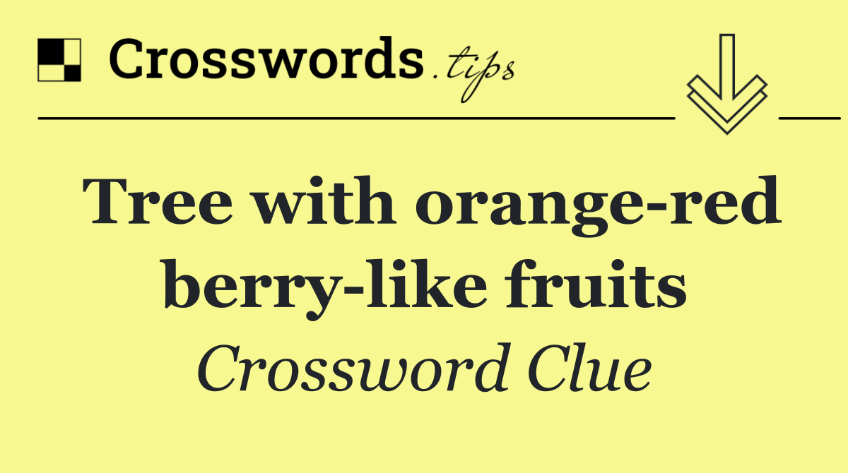 Tree with orange red berry like fruits