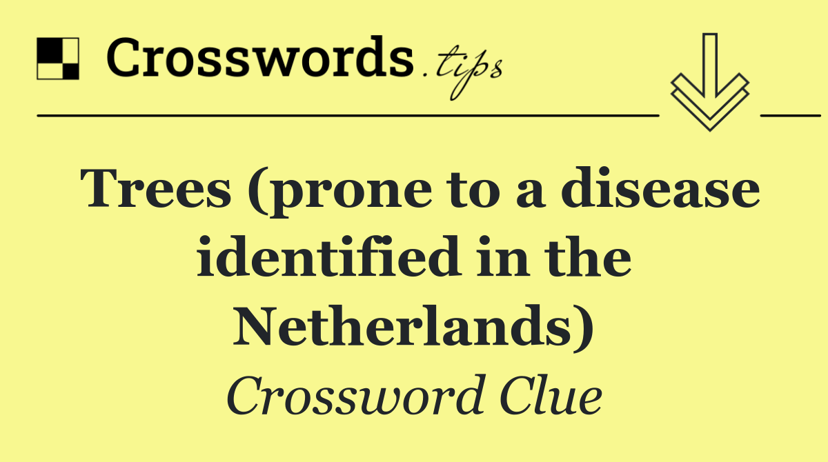 Trees (prone to a disease identified in the Netherlands)