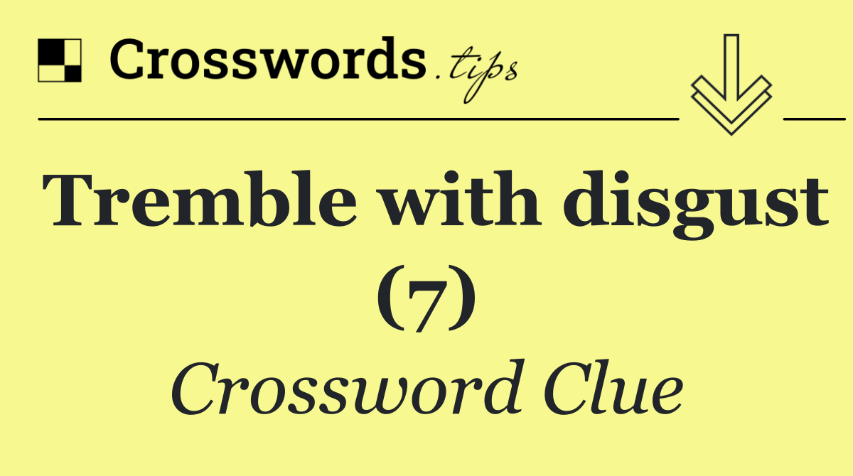 Tremble with disgust (7)