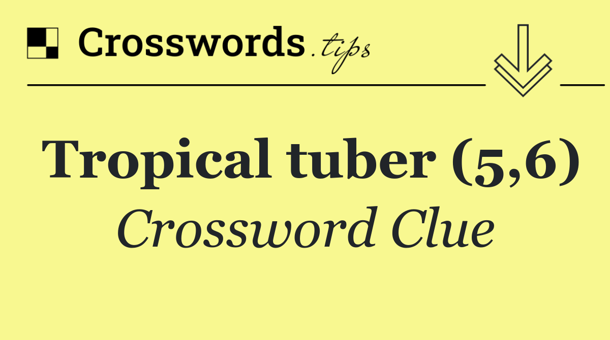 Tropical tuber (5,6)