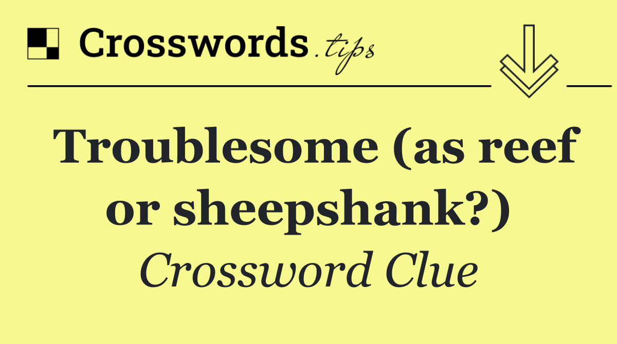 Troublesome (as reef or sheepshank?)