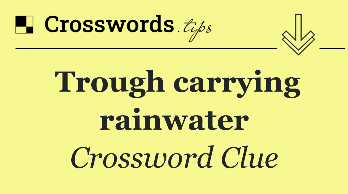 Trough carrying rainwater