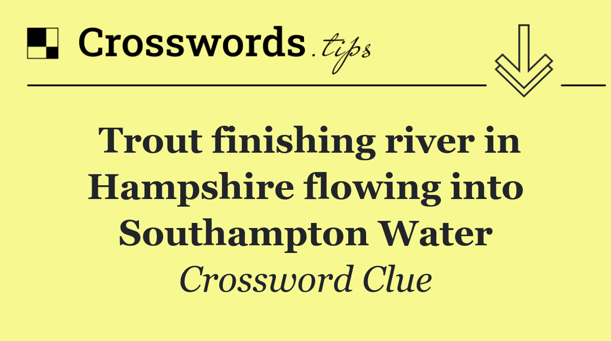 Trout finishing river in Hampshire flowing into Southampton Water
