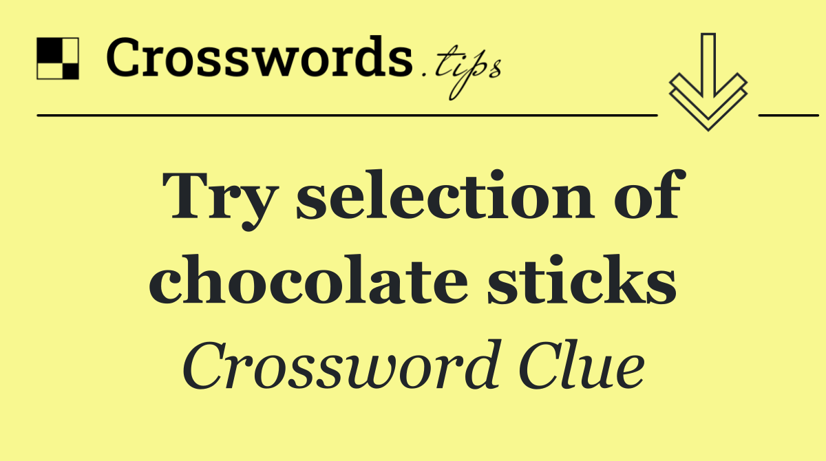 Try selection of chocolate sticks