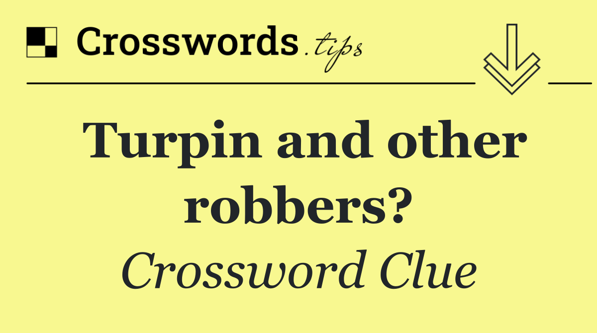 Turpin and other robbers?