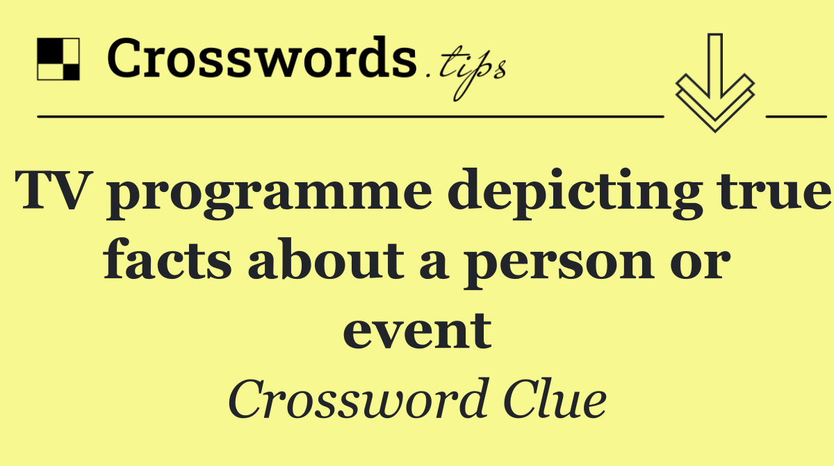 TV programme depicting true facts about a person or event